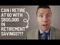 Can I Retire at 60 with $800,000 in Retirement Savings? 🤔 || When Should I Claim Social Security? 💼
