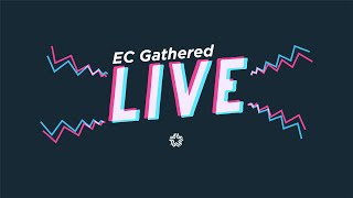 EC Gathered LIVE - 22.03.20