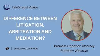Understanding the Difference Between Litigation, Arbitration, and Mediation: Expert Explanation