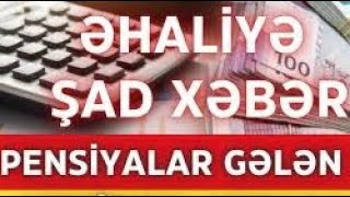 PENSİYALAR GƏLƏN AY YENİDƏN ARTIRILACAQ? İKİ DƏFƏ ARTIM KİMLƏRƏ ŞAMİL OLUNACAQ?