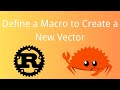 Rust | Define a Macro To Create a New Vector | Tutorial 081
