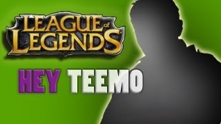 LOL | Hey Teemo