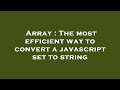 Array : The most efficient way to convert a javascript set to string