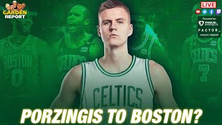 LIVE: Kristaps Porzingis to the Celtics | Garden Report