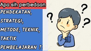 KUPAS TUNTAS PERBEDAAN MODEL, PENDEKATAN, STRATEGI, METODE, TEKNIK, DAN TAKTIK PEMBELAJARAN