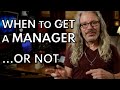 When To Get A Manager - Or Not