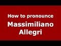 How to pronounce Massimiliano Allegri (Italian/Italy)  - PronounceNames.com