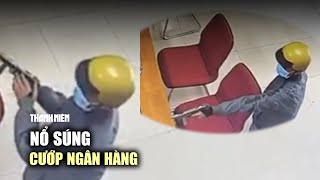 Thót tim cảnh nổ súng cướp ngân hàng ở Tiền Giang