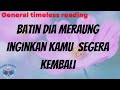 BATIN DIA MERAUNG INGINKAN KAMU SEGERA KEMBALI(Timeless reading)