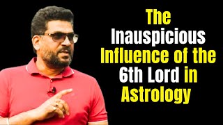 The Inauspicious Influence of the 6th Lord in Astrology | Impact of the 6th House Lord