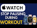 How To Stop Apple Watch From Pausing During Workout
