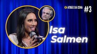 ISA SALMEN - ATRÁS DA CENA #3