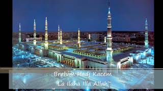 Brahim Hadj Kacem - لا الــه إلا الله - La Ilaha Illa Allah