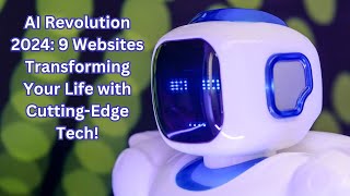 AI Revolution 2024 9 Websites Transforming Your Life with Cutting-Edge Tech!