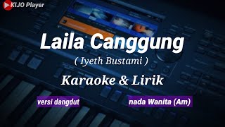 LAILA CANGGUNG || Iyeth Bustami || Karaoke & lirik || versi dangdut || nada wanita (Am)