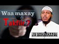 waa maxay takfiir sh cabdullahi barbaraawi