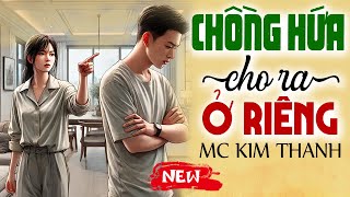 Truyện đời thực có thật 2025: Chồng Hứa Cho Ra Ở Riêng trọn bộ - Hay đến phút cuối cùng