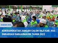 #HABARHSS - Keberangkatan Jamaah Calon Haji Kab. HSS Embarkasi Banjarmasin 2022