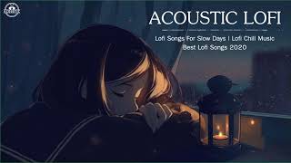 Acoustic Lofi Chill Music | Lofi Songs For Slow Days 2020 | Best Lofi Songs 2020