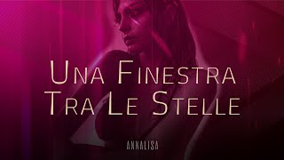 Annalisa 💋 UNA FINESTRA TRA LE STELLE (Testo/Lyrics)