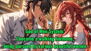 God of Men System: I became a walking hormone, being pursued by various beautiful women.