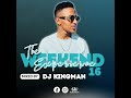 The WeekendExperience 16 2023 - Mixed By DJ Kingman