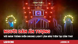 Người dân ấn tượng với màn trình diễn Drone Light lần đầu tiên tại Cần Thơ | Báo Lao Động