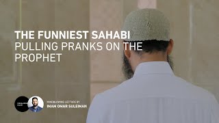 The Funniest Sahabi pulling pranks on the Prophet by Omar Suleiman