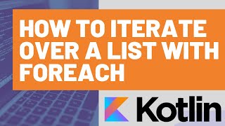 How to use forEach to Iterate over a Kotlin List or Collection