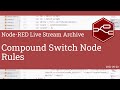 Compound Switch Node Rules - developing node-red stream - 20th September 2021
