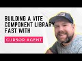 Building a Vite Component Library Fast with Cursor Agent