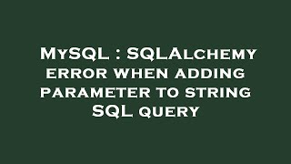 MySQL : SQLAlchemy error when adding parameter to string SQL query