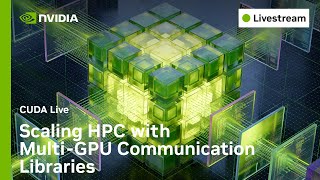 CUDA Live: Scaling HPC with Multi-GPU Communication Libraries
