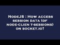NodeJS : How access session data (of node-client-sessions) on socket.io?