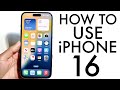 How To Use Your iPhone 16! (Complete Beginners Guide)