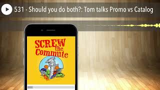 531 - Should you do both?: Tom talks Promo vs Catalog