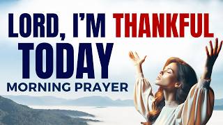 Begin Today With Gratitude and Prayer | A Blessed Morning Prayer