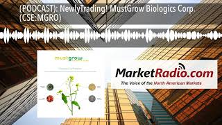 (PODCAST): NewlyTrading! MustGrow Biologics Corp. (CSE:MGRO) Interview with Corey Giasson