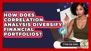 How Does Correlation Analysis Diversify Financial Portfolios? - Python Code School