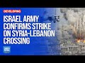 Israel Army Confirms Strike On Syria-Lebanon Crossing | Dawn News English