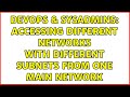 DevOps & SysAdmins: Accessing different networks with different subnets from one main network