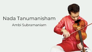 Nada Tanumanisham | Raga Chittaranjani | Ambi Subramaniam (Violin)