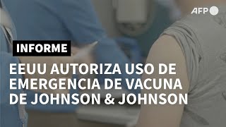 EEUU autoriza uso de emergencia de vacuna de Johnson & Johnson contra covid-19 | AFP