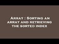 Array : Sorting an array and retrieving the sorted index