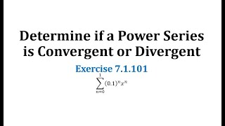 (7.1.101) Determine if a Power Series is Convergent or Divergent