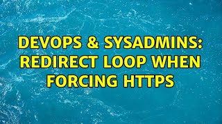 DevOps & SysAdmins: Redirect loop when forcing HTTPS (2 Solutions!!)