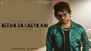 Accha Sa Lagta Hai - Lyrical Video | Danish Alfaaz | Hindi Song 2023