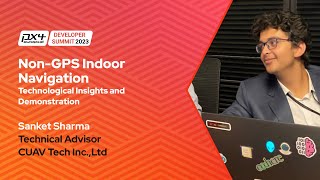 Non-GPS Indoor Navigation: Technological Insights and Demonstration - Sanket Sharma, CUAV Tech Inc.