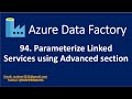 94. Parameterize Linked Services using Advanced section in Azure Data Factory