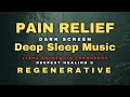 🌻 12 Hrs Sleep Music for Pain Relief 🌻 174 hz Deepest Healing Solfeggio 🌻 Dark Screen Deep Sleep